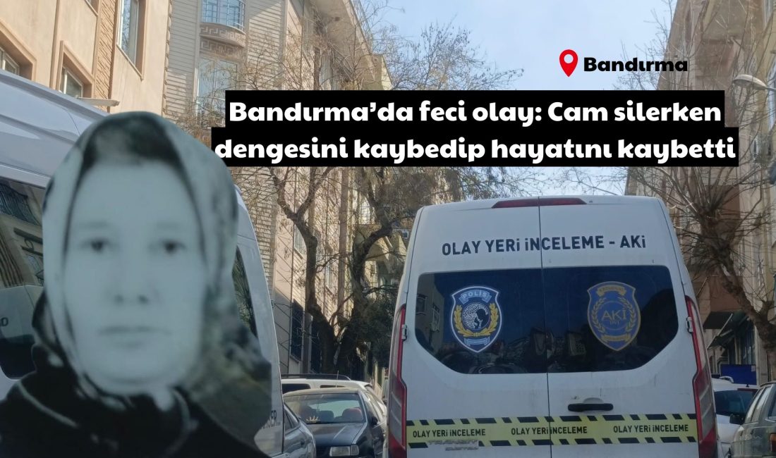 Bandırma’da feci olay: Cam silerken dengesini kaybedip hayatını kaybetti Balıkesir’in Bandırma ilçesinde cam silerken dengesini kaybeden 50 yaşındaki kadın,