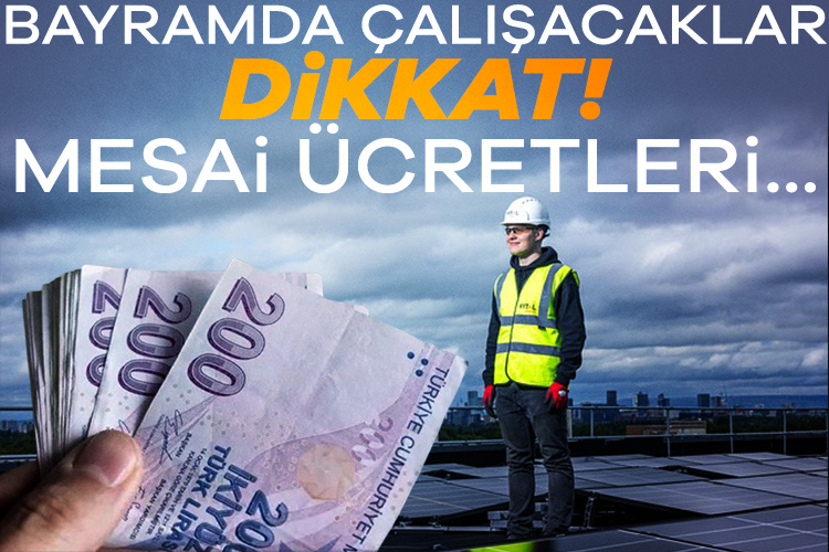 Ramazan Bayramı'nda çalışan pek çok kesim mesai ücreti alacak. Dini