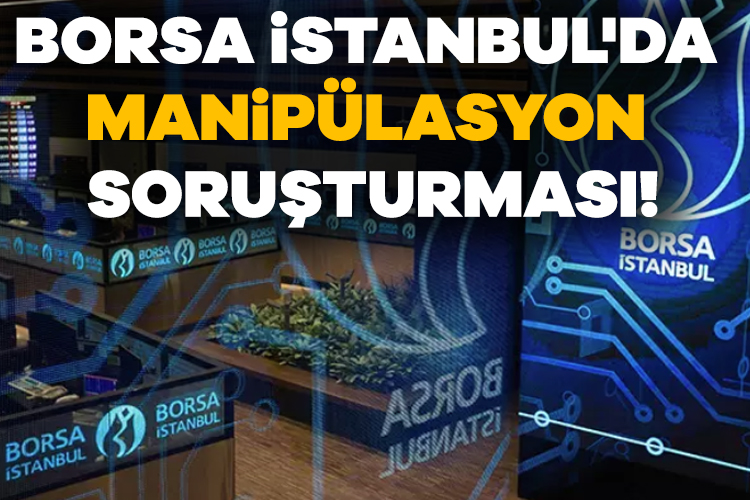 İstanbul Cumhuriyet Başsavcılığı'nca yürütülen soruşturma kapsamında, Borsa İstanbul sermaye piyasası