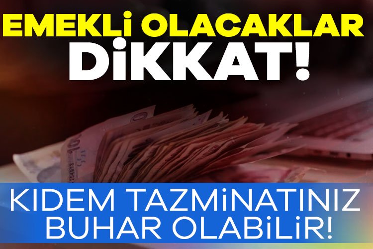 Emekli olunca kıdem tazminatı alan vatandaşlar için SGK eski Başmüfettişi