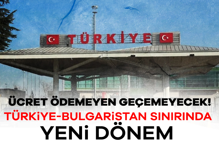 Türkiye ile Bulgaristan arasındaki sınır geçişlerinde yeni bir dönem başlıyor.