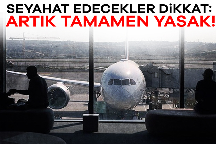 Seyahat planı yapan yolcuları yakından ilgilendiren yeni bir yasak duyuruldu.