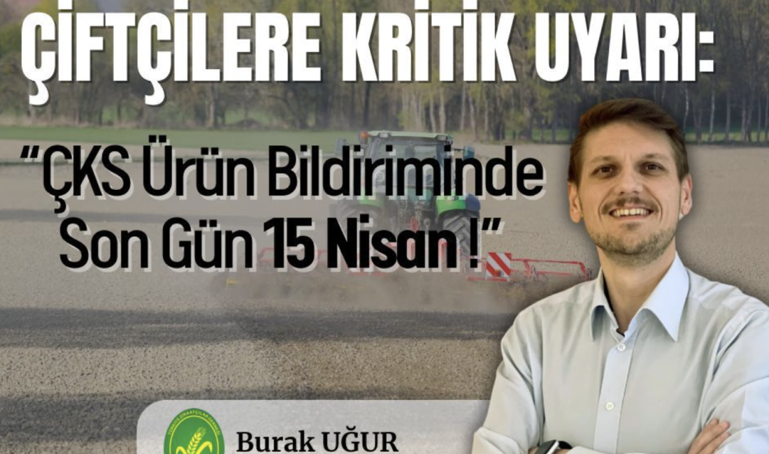 Çiftçilere Kritik Uyarı: Ürün Bildiriminde Son Gün 15 Nisan Türkiye Ziraatçılar Derneği Balıkesir İl Başkanı Ziraat Yüksek Mühendisi Burak