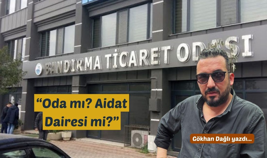 “Oda mı? Aidat Dairesi mi?” Bandırma Ticaret Odası... İsmen ticaretin, görünürde ise sadece aidatın döndüğü