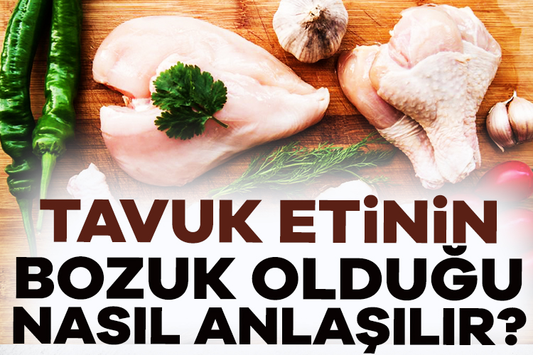 Tavuk etinin bozuk olup olmadığını anlamak için dikkat edilmesi gereken