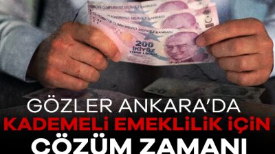 Kademeli emeklilik bekleyen vatandaşlar Ankara'da nelerin konuşulduğunu merak ediyor. SGK