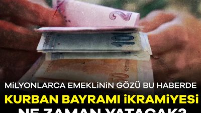 2025 Kurban Bayramı yaklaşırken milyonlarca emekli ve hak sahibi için