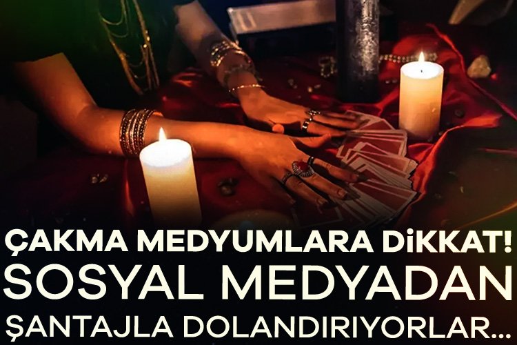 Son dönemlerde dolandırıcıların yeni gelir kapısı sözde medyumluk... Öyle ki