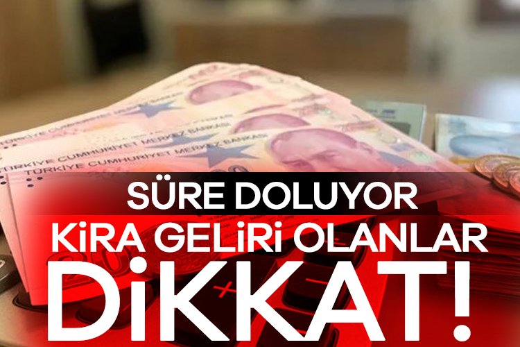 Kira geliri olanlar dikkat! Süre doluyor Geçen sene elde edilen kazançlara ilişkin yıllık gelir vergisi beyanname