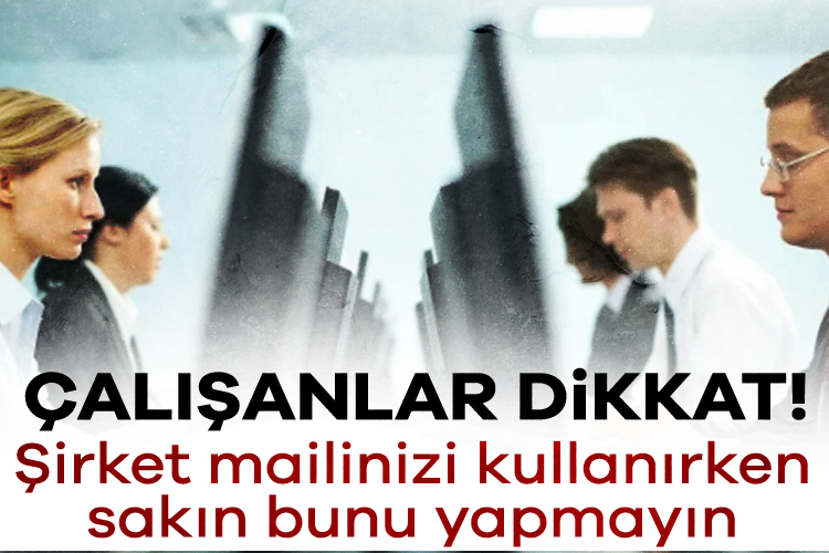 İş yerinden verilen e-posta adresleri özel işler için kullanılabilir mi?