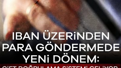 IBAN üzerinden yapılan işlemler artık daha güvenli hale geliyor; tüm