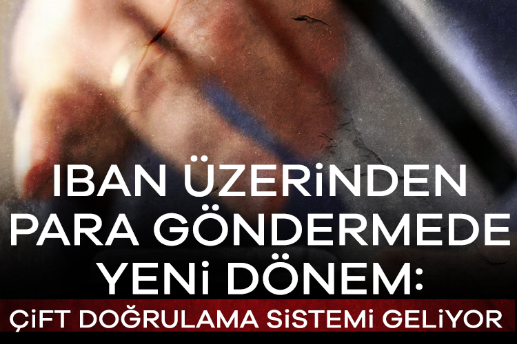 IBAN üzerinden yapılan işlemler artık daha güvenli hale geliyor; tüm