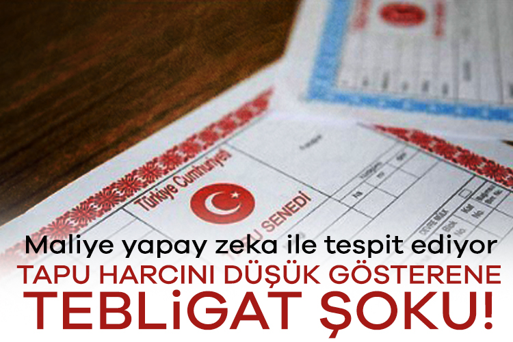 Tapu harcını düşük gösterene tebligat şoku! Maliye yapay zeka ile tespit ediyor Gelir İdaresi Başkanlığı konut satışında tapu harcını düşük gösteren konut