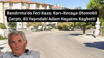 Balıkesir’in Bandırma ilçesinde meydana gelen trafik kazasında karşıdan karşıya geçmek