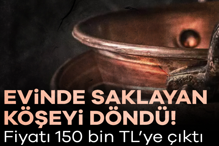 Evinde saklayan köşeyi döndü! Fiyatı 150 bin TL’ye çıktı Geçmişte annelerimizin sıkça kullandığı el yapımı bakır eşyalar, uzun bir