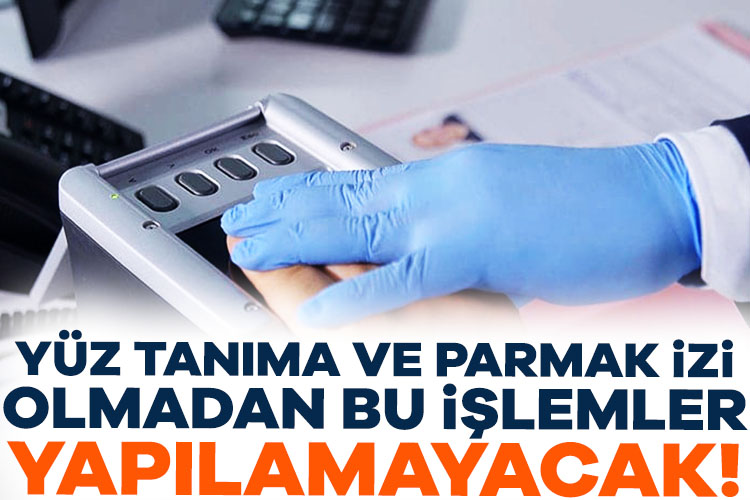 Yüz tanıma ve parmak izi olmadan bu kuruluşlarda hesap açılamayacak Bilişim suçlarına karşı hazırlanan yeni yargı paketinde banka ve finans