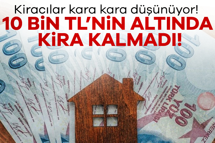 Kiracılar kara kara düşünüyor! 10 bin TL’nin altında kira kalmadı! Nisan 2025 verileri, Türkiye genelinde kiralık konut fiyatlarında dikkat çeken