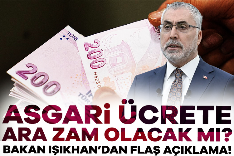 Asgari ücrete ara zam olacak mı? Bakan Işıkhan’dan flaş açıklama Asgari ücrete ara zam gelecek mi? Çalışma ve Sosyal Güvenlik