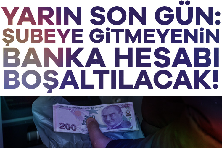 Yarın son gün: Şubeye gitmeyenin banka hesabı boşaltılacak 2015 yılından beri atıl durumda bekletilen banka mevduatları, yarından itibaren