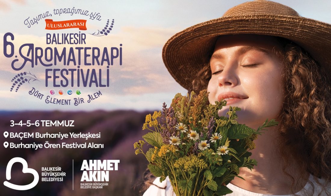 Uluslararası 6. Balıkesir Aromaterapi Festivali kapılarını açıyor Balıkesir Büyükşehir Belediye Başkanı Ahmet Akın’ın bu yıl uluslararası boyuta