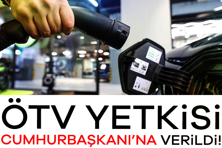 ÖTV yetkisi Cumhurbaşkanı’na verildi! Elektrikli araçlara yönelik talep artarken, bu alandaki vergilendirmeye ilişkin önemli