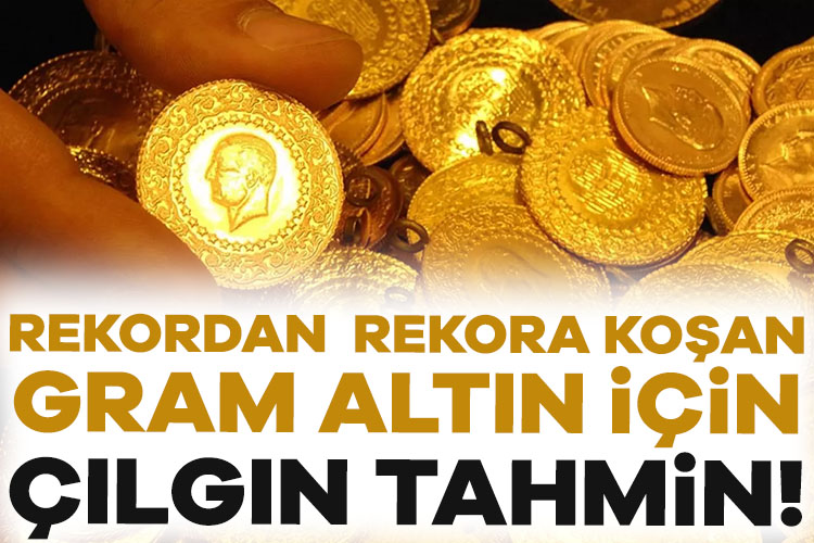 Rekordan rekora koşan gram altın için çılgın tahmin! Altın piyasalarında gözler TCMB faiz kararına çevrilirken, uzmanlardan gram altın