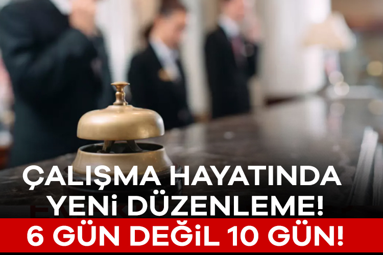 Çalışma hayatında yeni düzenleme! 6 gün değil 10 gün! İş Kanunu'na göre işçi tatil öncesi 6 gün çalışmalı ve