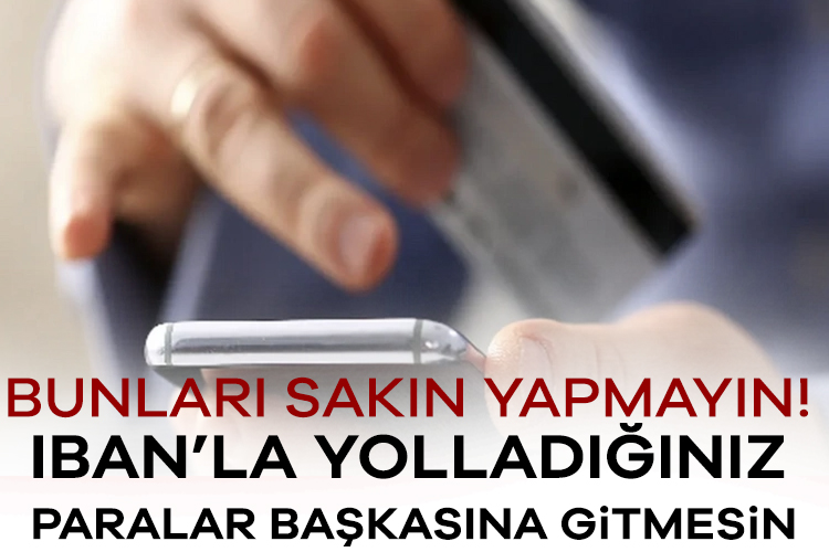 Bunları sakın yapmayın! IBAN’la yolladığınız paralar başkasına gitmesin IBAN üzerinden yapılan para transferlerinde küçük bir hata, büyük kayıplara