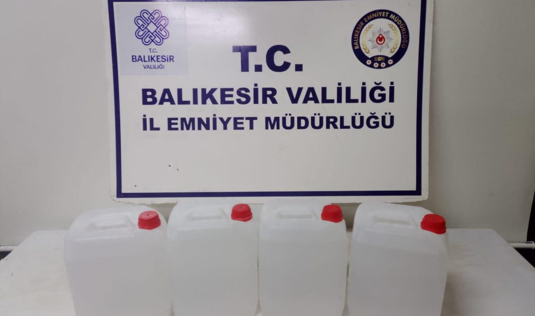 Balıkesir’de polis ekiplerince düzenlenen operasyonlarda 40 litre etil alkol ele