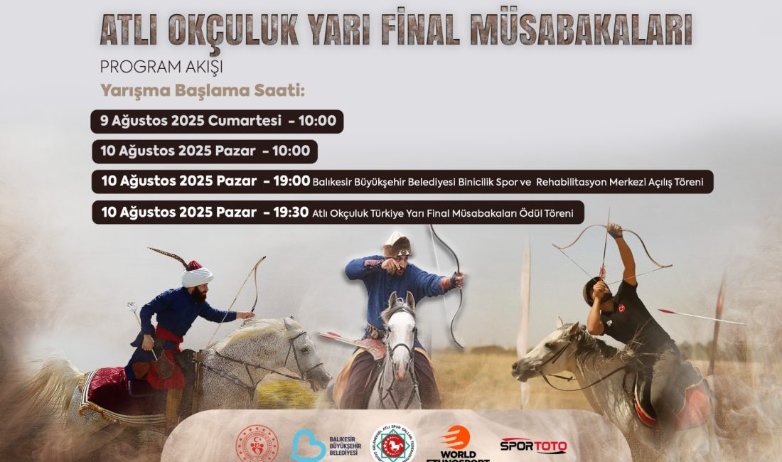 Atlı Okçuluk Yarı Final Müsabakaları Bandırma’da yapılacak Atlı Okçuluk Türkiye Yarı Final Müsabakaları, 9-10 Ağustos 2025 tarihlerinde