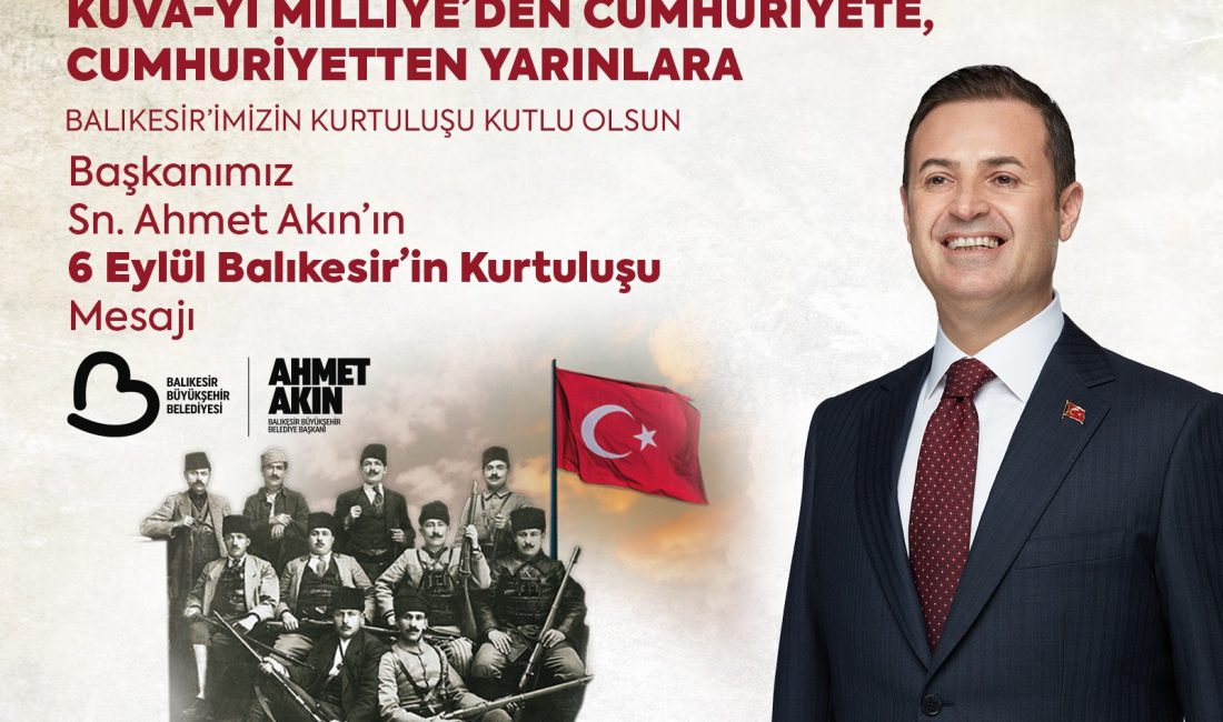 Başkan Akın, Balıkesir’in kurtuluşunun 103’üncü yıldönümünü kutladı Kadınıyla, erkeğiyle, genciyle, yaşlısıyla herkesin vatan savunmasına koştuğu Kuvayımilliye şehri