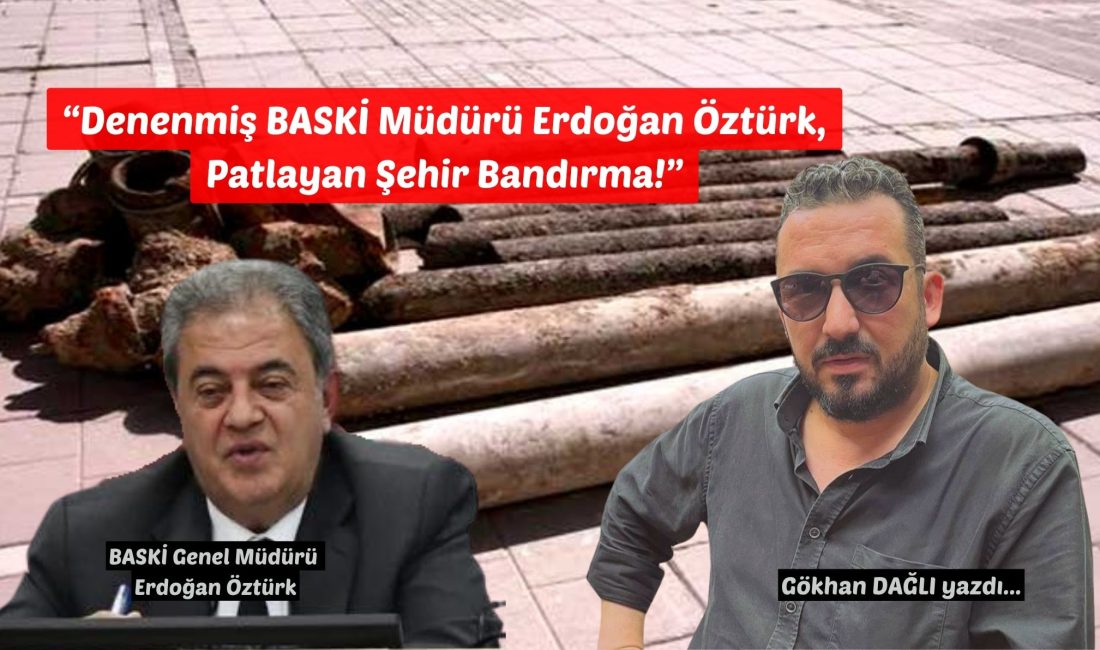 “Denenmiş BASKİ Müdürü Erdoğan Öztürk, Patlayan Şehir Bandırma!” Aydın’da usulsüzlük dosyalarıyla, Ankara’da görevden alınma kararıyla gündeme gelen bir