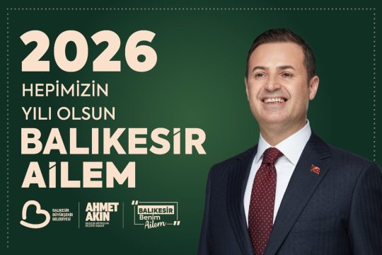 Balıkesir Büyükşehir Belediye Başkanı Ahmet Akın, 2025 yılını geride bırakırken