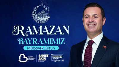 Balıkesir Büyükşehir Belediye Başkanı Ahmet Akın, Ramazan Bayramı dolayısıyla bir