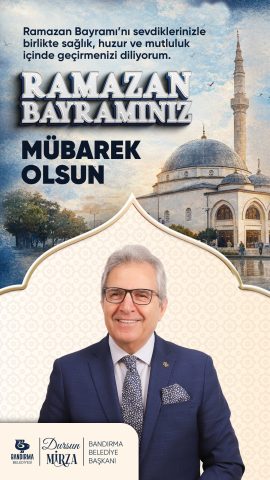 Sevgili Bandırmalılar Ramazan Bayramı’nızı yürekten kutluyorum.