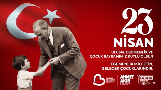 Balıkesir Büyükşehir Belediye Başkanı Ahmet Akın, 23 Nisan Ulusal Egemenlik