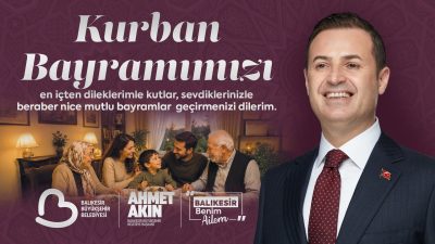 Balıkesir Büyükşehir Belediye Başkanı Ahmet Akın, Kurban Bayramı dolayısıyla mesaj