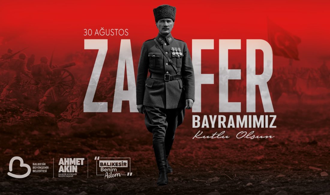 Balıkesir’de 30 Ağustos Zafer Bayramı Coşkuyla Kutlanacak.
Balıkesir Büyükşehir Belediyesi, 30 Ağustos Zafer Bayramı’nı coşkuyla kutlayacak. Tüm