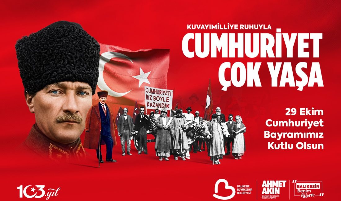 “Cumhuriyet Bilhassa Kimsesizlerin Kimsesidir” Balıkesir Büyükşehir Belediye Başkanı Ahmet Akın, Cumhuriyetin 103. yılı dolayısıyla